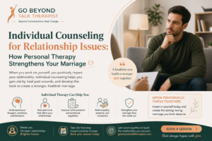 Individual Counseling for Relationship Issues: How Personal Therapy Strengthens Your Marriage